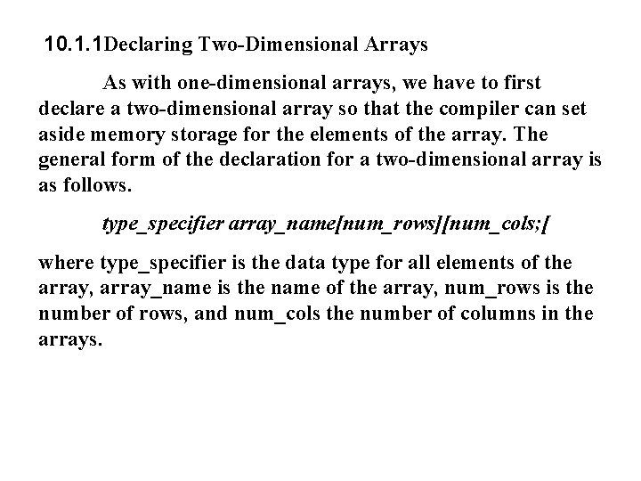 10. 1. 1 Declaring Two-Dimensional Arrays As with one-dimensional arrays, we have to first