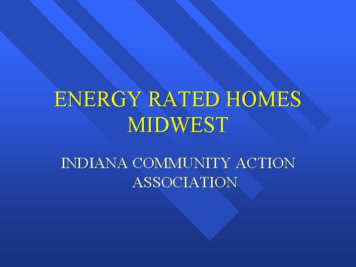 ENERGY RATED HOMES MIDWEST INDIANA COMMUNITY ACTION ASSOCIATION 