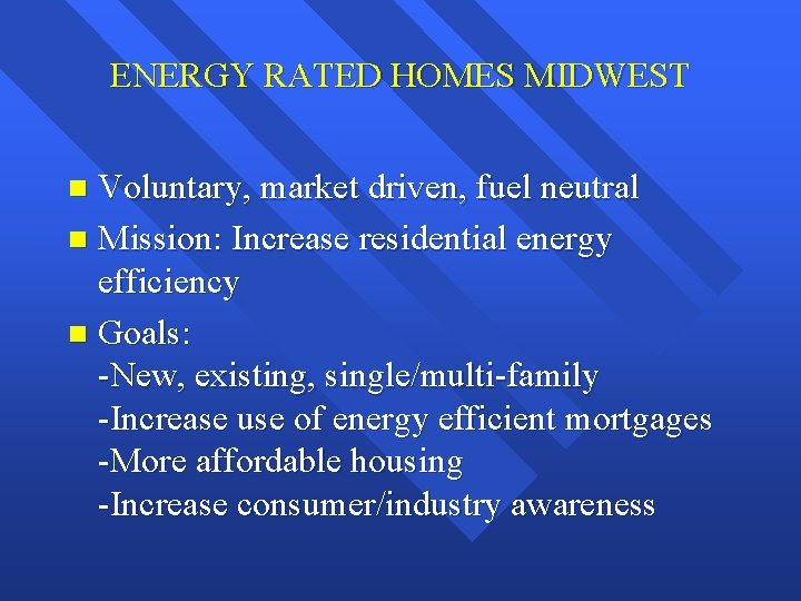 ENERGY RATED HOMES MIDWEST Voluntary, market driven, fuel neutral n Mission: Increase residential energy