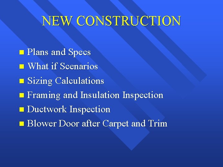 NEW CONSTRUCTION Plans and Specs n What if Scenarios n Sizing Calculations n Framing