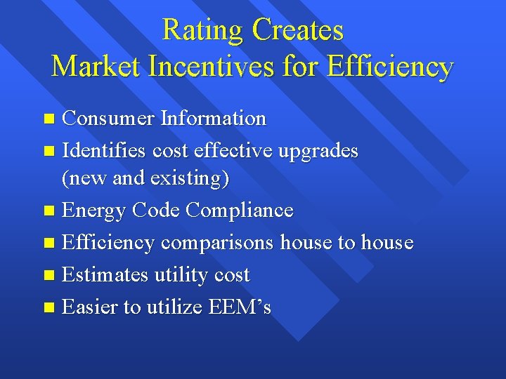 Rating Creates Market Incentives for Efficiency Consumer Information n Identifies cost effective upgrades (new