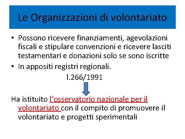 Le Organizzazioni di volontariato • Possono ricevere finanziamenti, agevolazioni fiscali e stipulare convenzioni e