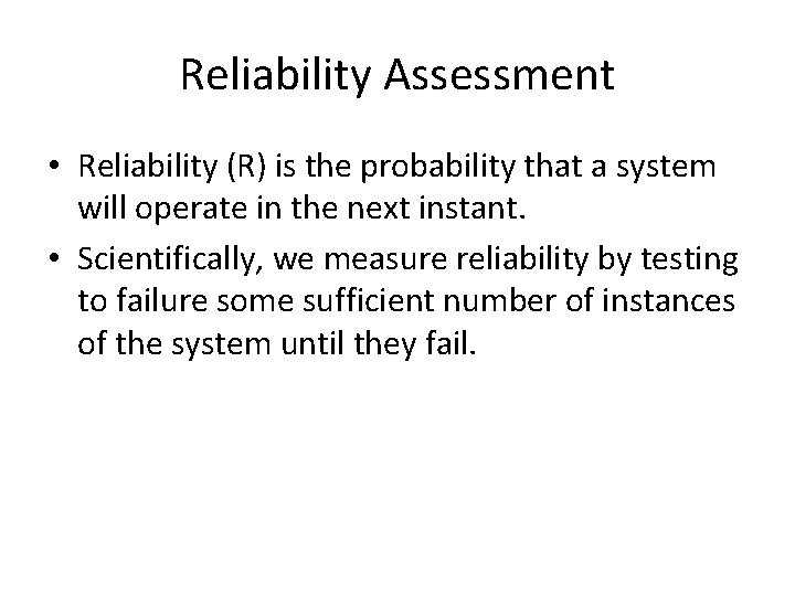 Reliability Assessment • Reliability (R) is the probability that a system will operate in