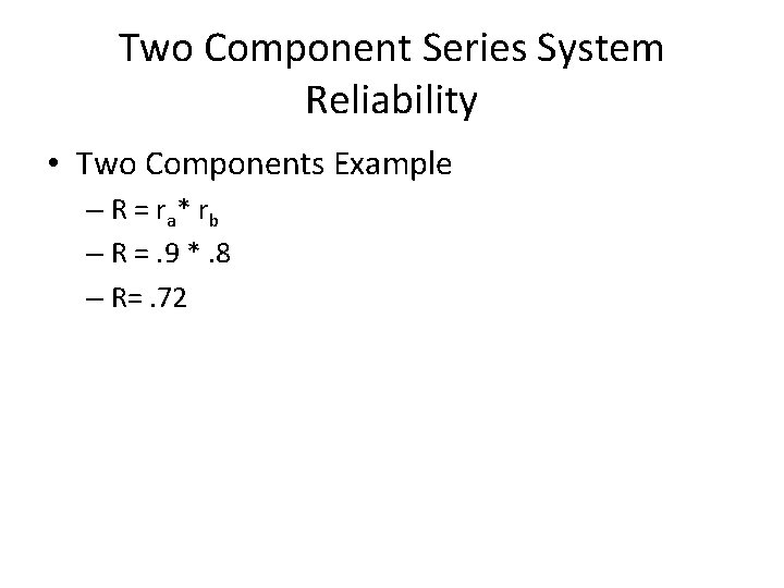Two Component Series System Reliability • Two Components Example – R = r a*