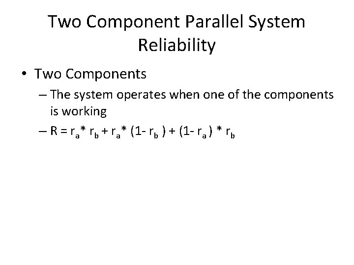 Two Component Parallel System Reliability • Two Components – The system operates when one