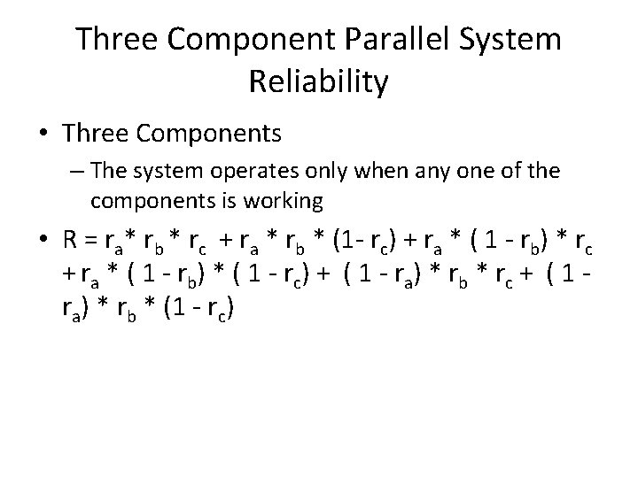 Three Component Parallel System Reliability • Three Components – The system operates only when