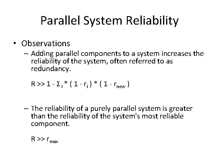 Parallel System Reliability • Observations – Adding parallel components to a system increases the