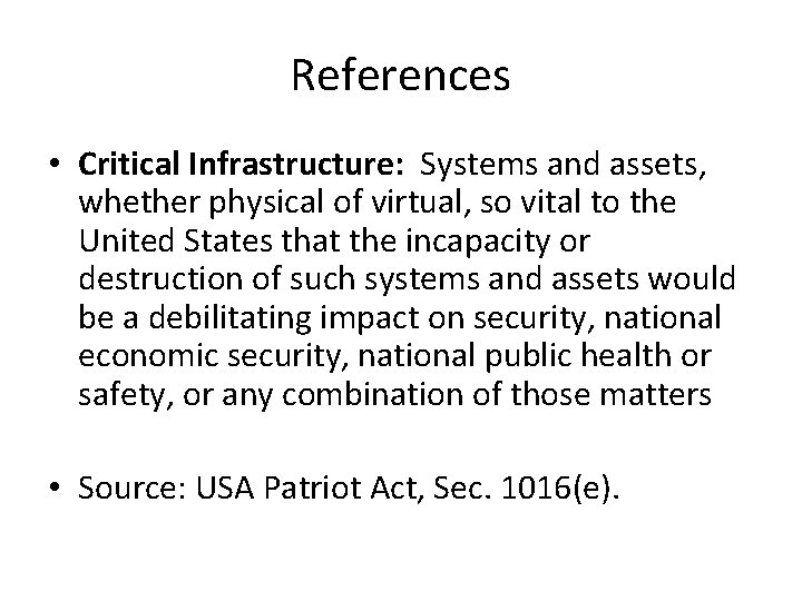References • Critical Infrastructure: Systems and assets, whether physical of virtual, so vital to