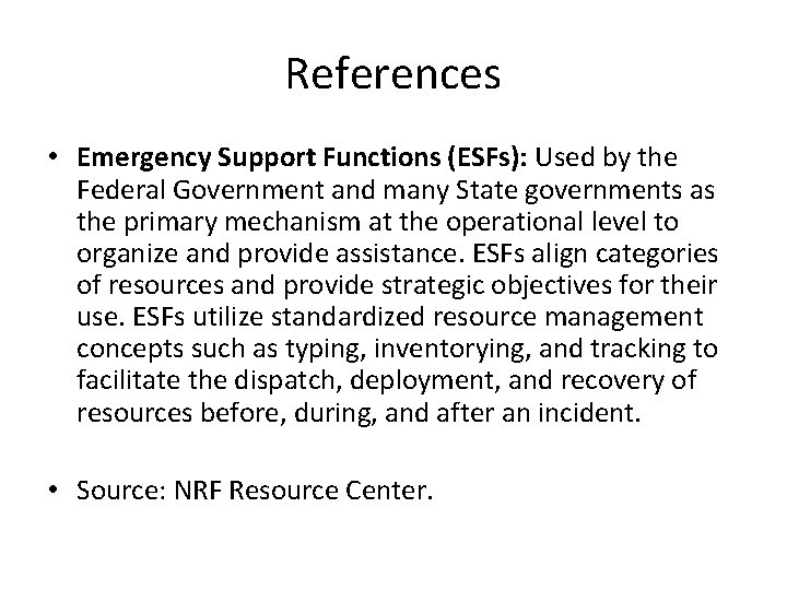 References • Emergency Support Functions (ESFs): Used by the Federal Government and many State