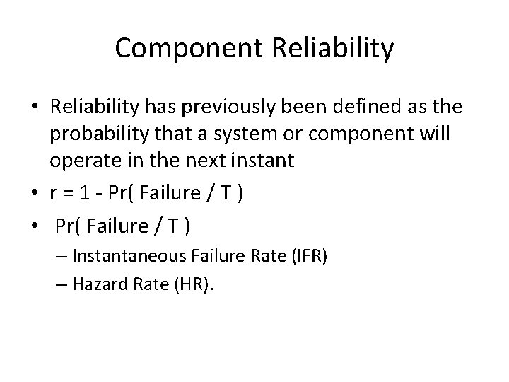 Component Reliability • Reliability has previously been defined as the probability that a system