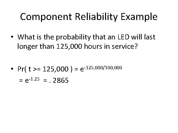 Component Reliability Example • What is the probability that an LED will last longer