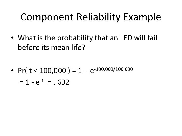Component Reliability Example • What is the probability that an LED will fail before