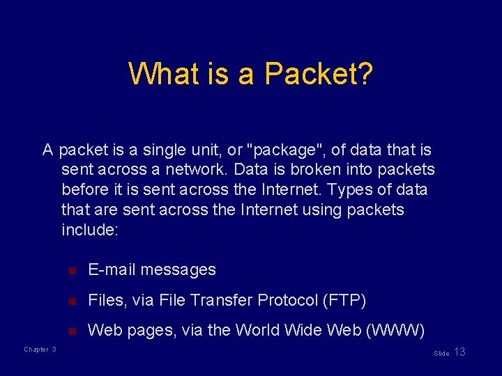 What is a Packet? A packet is a single unit, or "package", of data