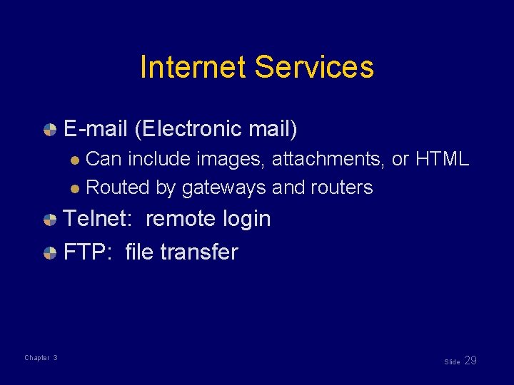 Internet Services E-mail (Electronic mail) Can include images, attachments, or HTML l Routed by