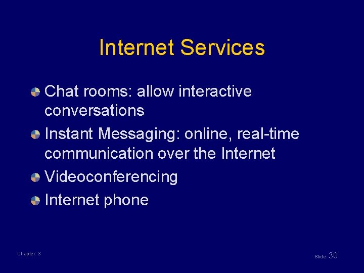 Internet Services Chat rooms: allow interactive conversations Instant Messaging: online, real-time communication over the