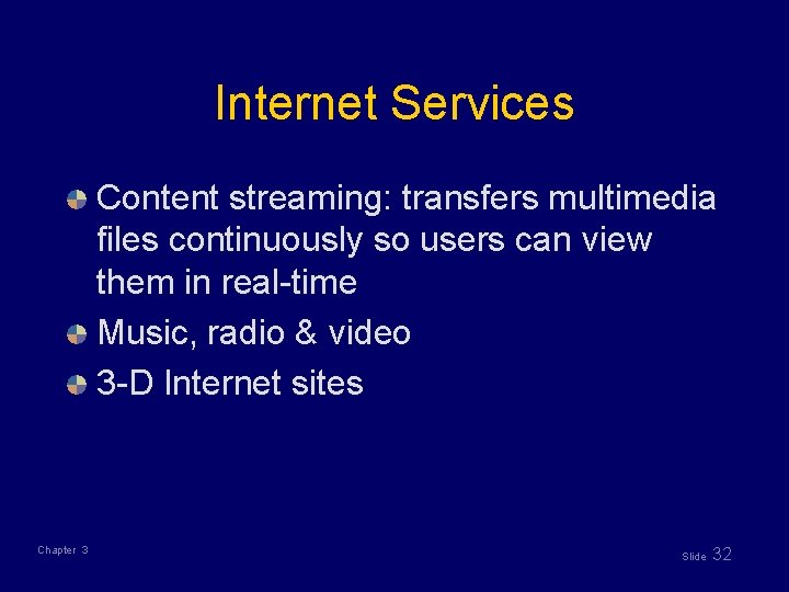 Internet Services Content streaming: transfers multimedia files continuously so users can view them in