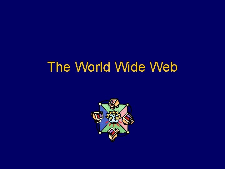 The World Wide Web 