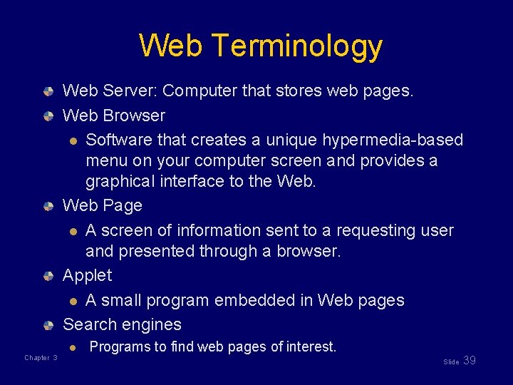 Web Terminology Web Server: Computer that stores web pages. Web Browser l Software that