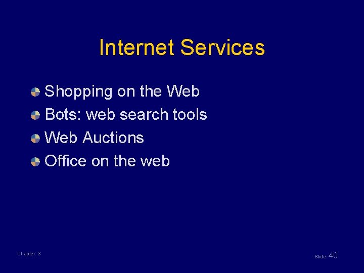 Internet Services Shopping on the Web Bots: web search tools Web Auctions Office on