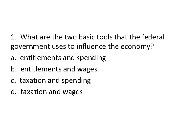 1. What are the two basic tools that the federal government uses to influence 1. What are the two basic tools that the federal government uses to influence