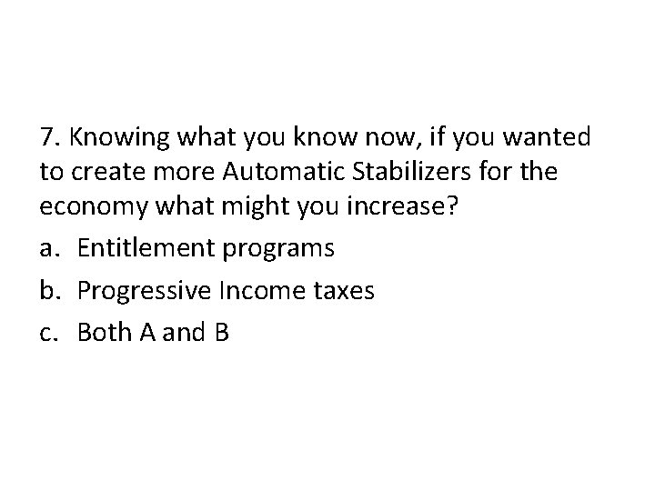 7. Knowing what you know now, if you wanted to create more Automatic Stabilizers 7. Knowing what you know now, if you wanted to create more Automatic Stabilizers