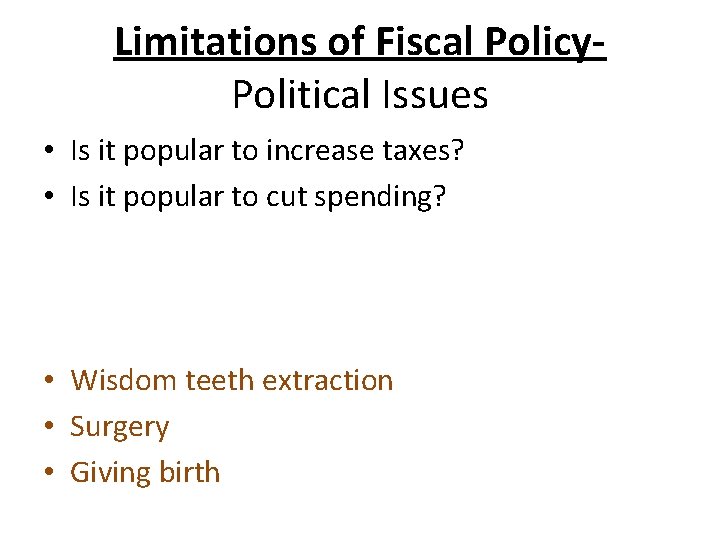 Limitations of Fiscal Policy. Political Issues • Is it popular to increase taxes? • Limitations of Fiscal Policy. Political Issues • Is it popular to increase taxes? •