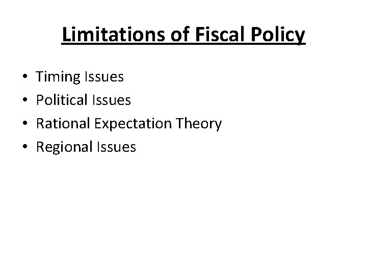 Limitations of Fiscal Policy • • Timing Issues Political Issues Rational Expectation Theory Regional Limitations of Fiscal Policy • • Timing Issues Political Issues Rational Expectation Theory Regional