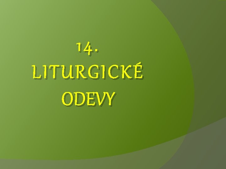 14. LITURGICKÉ ODEVY 