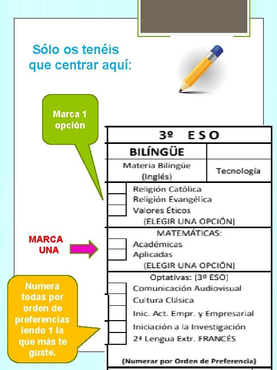 Sólo os tenéis que centrar aquí: Marca 1 opción MARCA UNA Numera todas por