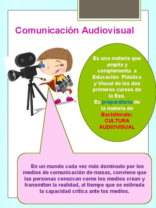 Comunicación Audiovisual Es una materia que amplía y complementa a Educación Plástica y Visual