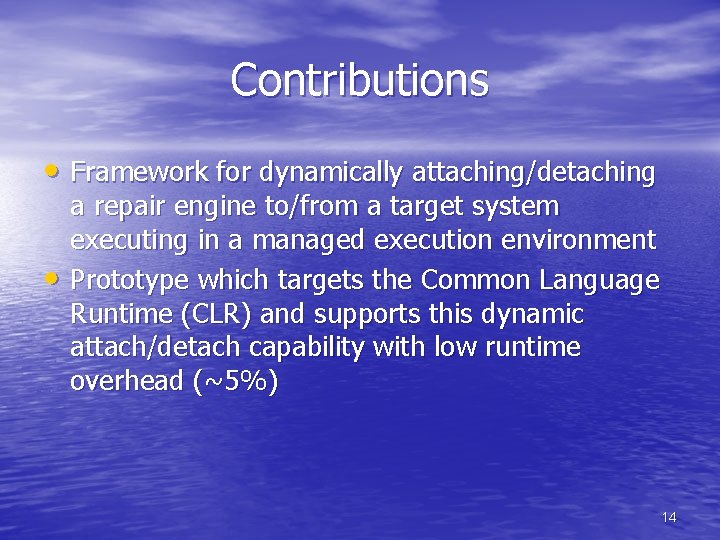 Contributions • Framework for dynamically attaching/detaching • a repair engine to/from a target system