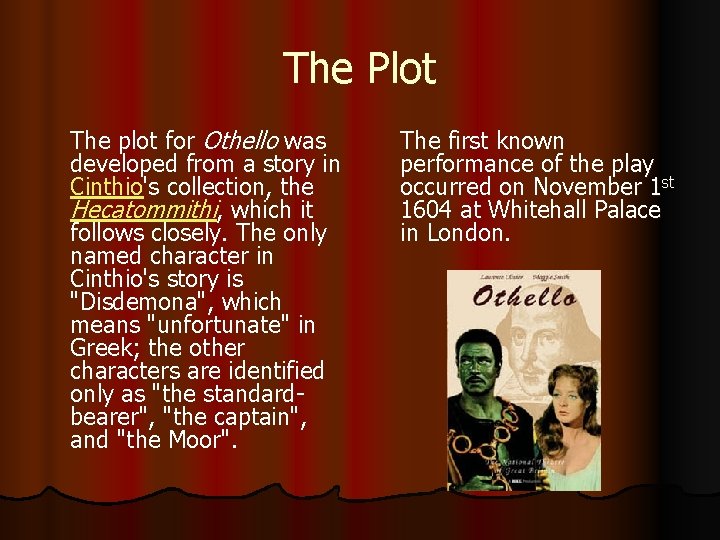 The Plot The plot for Othello was developed from a story in Cinthio's collection,