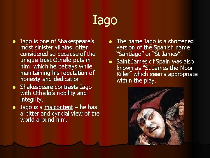Iago is one of Shakespeare’s most sinister villains, often considered so because of the