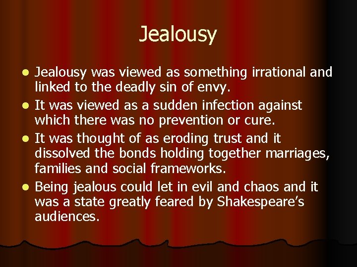 Jealousy was viewed as something irrational and linked to the deadly sin of envy.