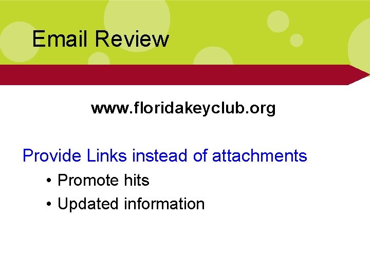 Email Review www. floridakeyclub. org Provide Links instead of attachments • Promote hits • Email Review www. floridakeyclub. org Provide Links instead of attachments • Promote hits •