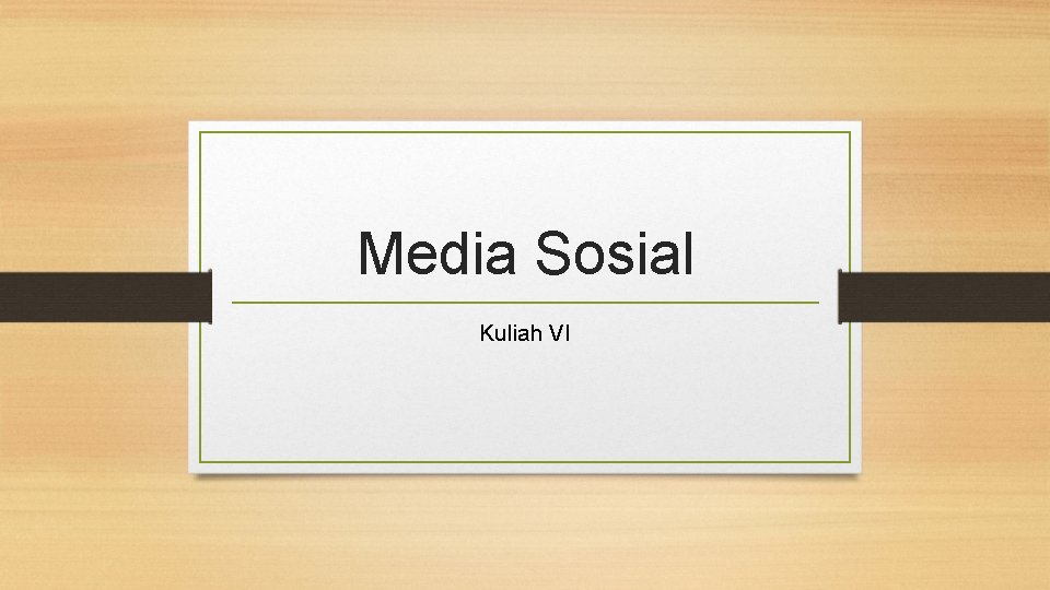 Media Sosial Kuliah VI 