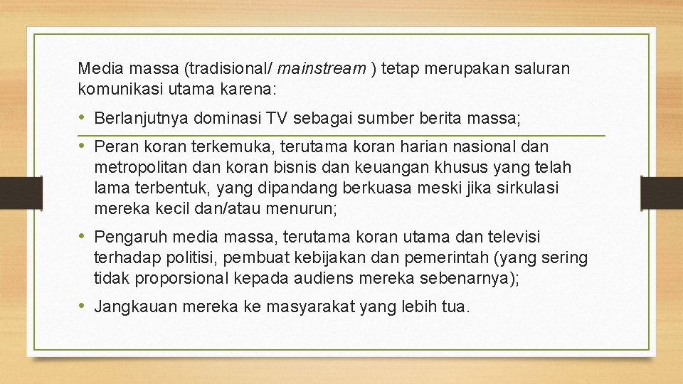 Media massa (tradisional/ mainstream ) tetap merupakan saluran komunikasi utama karena: • Berlanjutnya dominasi