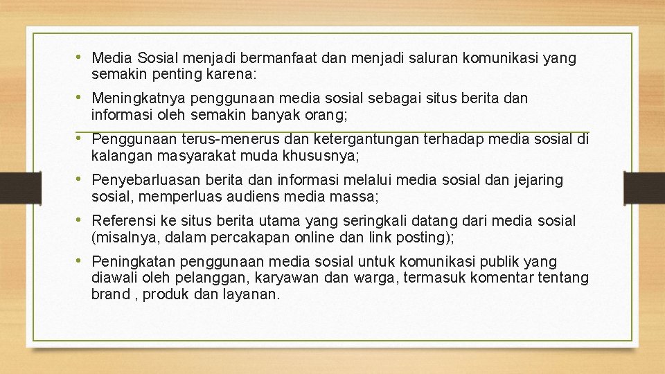  • Media Sosial menjadi bermanfaat dan menjadi saluran komunikasi yang semakin penting karena: