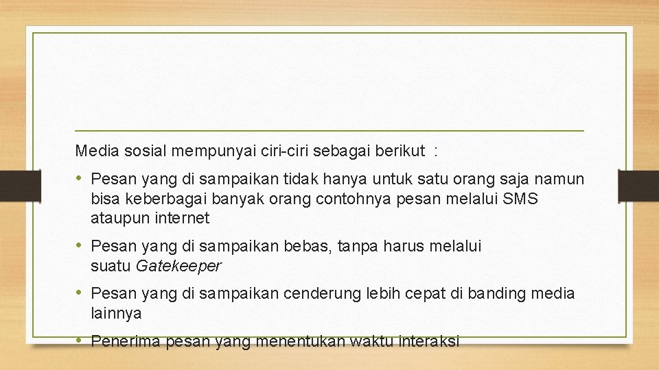 Media sosial mempunyai ciri-ciri sebagai berikut : • Pesan yang di sampaikan tidak hanya