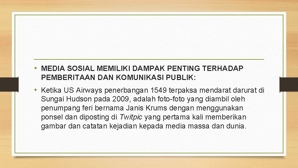  • MEDIA SOSIAL MEMILIKI DAMPAK PENTING TERHADAP PEMBERITAAN DAN KOMUNIKASI PUBLIK: • Ketika