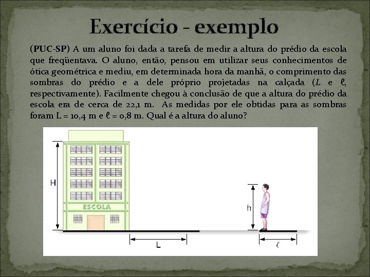 Exercício - exemplo (PUC-SP) A um aluno foi dada a tarefa de medir a