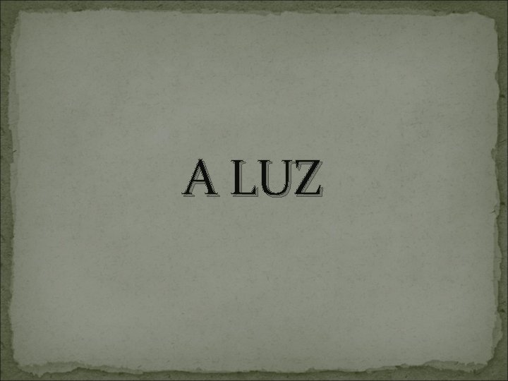 A LUZ 