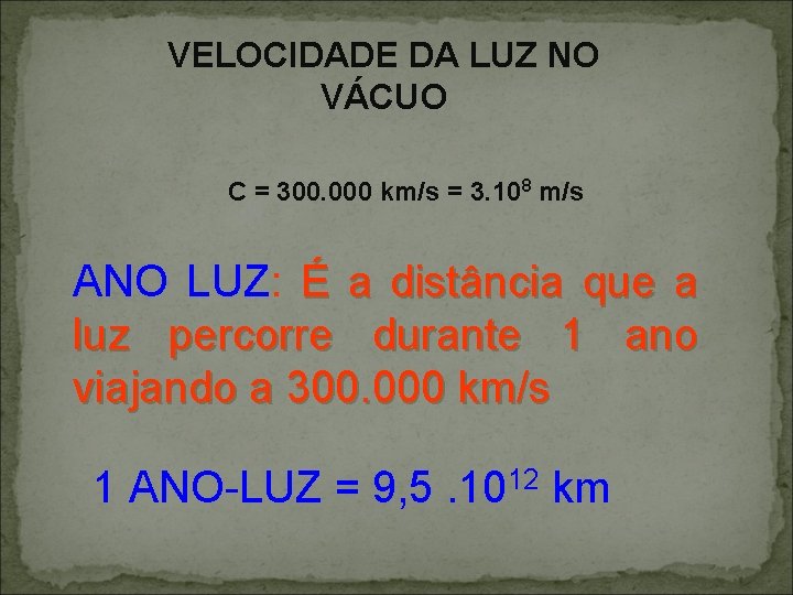 VELOCIDADE DA LUZ NO VÁCUO C = 300. 000 km/s = 3. 108 m/s