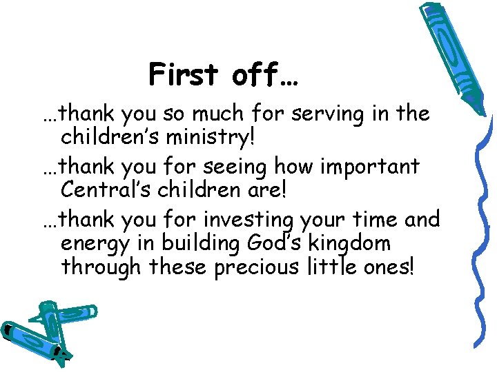 First off… …thank you so much for serving in the children’s ministry! …thank you