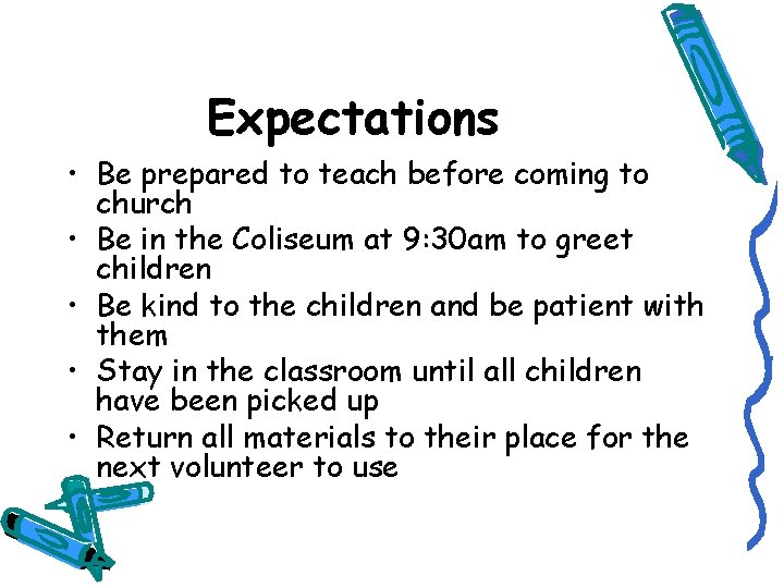 Expectations • Be prepared to teach before coming to church • Be in the