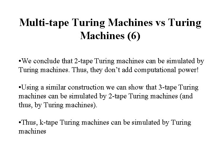 Multi-tape Turing Machines vs Turing Machines (6) • We conclude that 2 -tape Turing