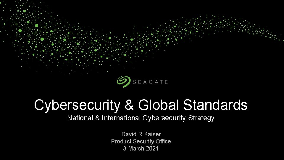 Cybersecurity & Global Standards National & International Cybersecurity Strategy David R Kaiser Product Security