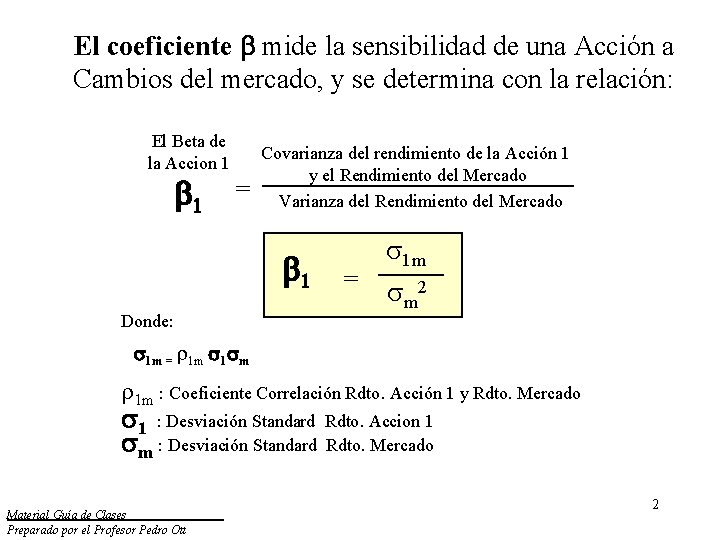 El coeficiente mide la sensibilidad de una Acción a Cambios del mercado, y se