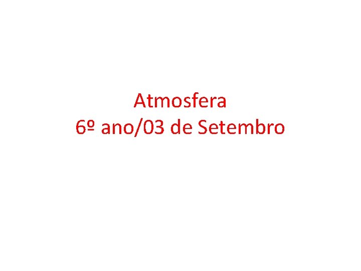 Atmosfera 6º ano/03 de Setembro 