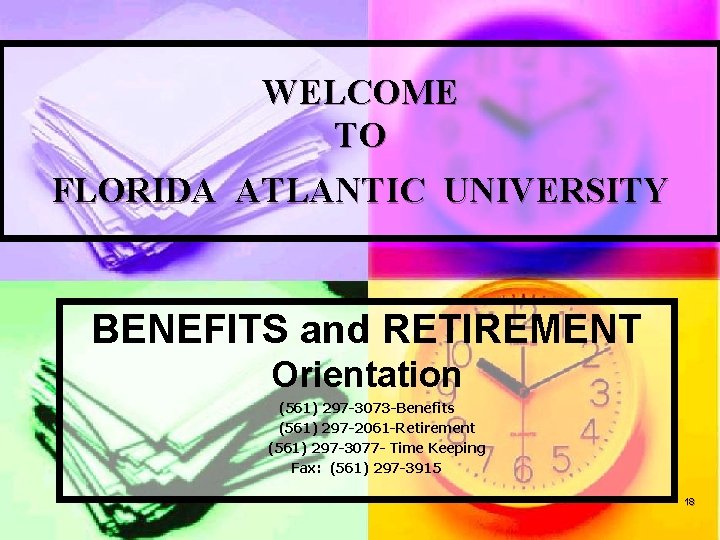 WELCOME TO FLORIDA ATLANTIC UNIVERSITY BENEFITS and RETIREMENT Orientation (561) 297 -3073 -Benefits (561)